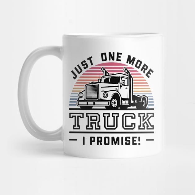 Just One More Truck I Promise - Funny Truck Lover by SPIRITY